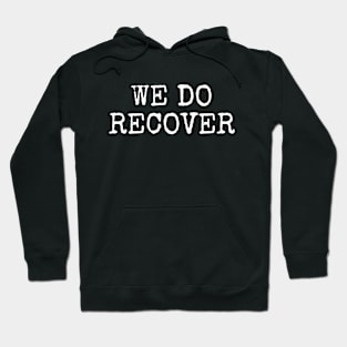 We Do Recover, Addiction Recovery, AA NA Hoodie